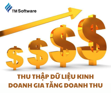 Thu thập dữ liệu kinh doanh giúp gia tăng doanh thu