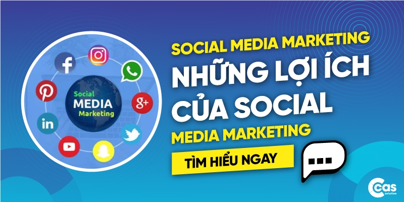 Social Media Marketing là gì? Những lợi ích của Social Media Marketing